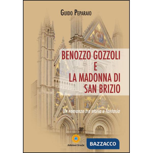 Benozzo Gozzoli e la Madonna di San Brizio. Un romanzo tra storia e fantasia