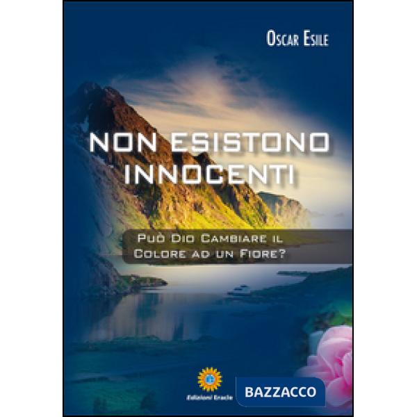 Non esistono innocenti. Può Dio cambiare il colore ad un fiore?