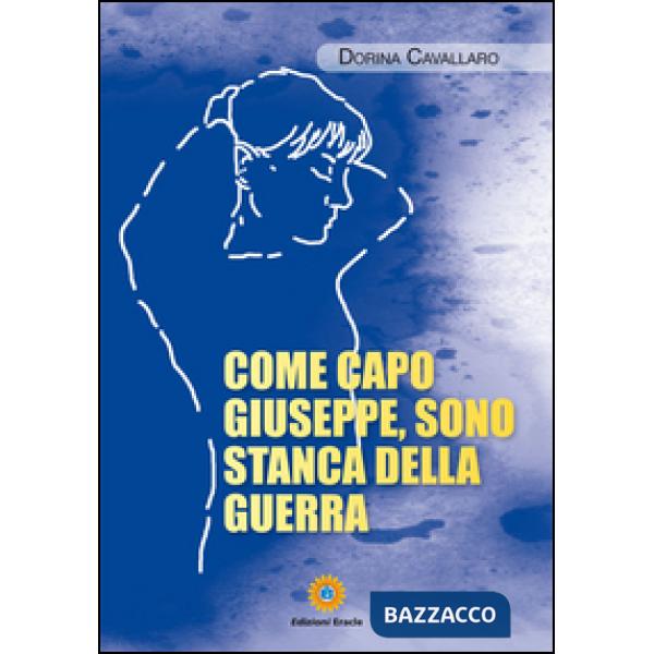 Come capo Giuseppe, sono stanca della guerra