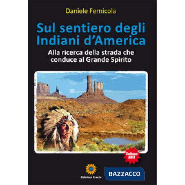 Sul sentiero degli Indiani d'America. Alla ricerca della strada che conduce al Grande Spirito