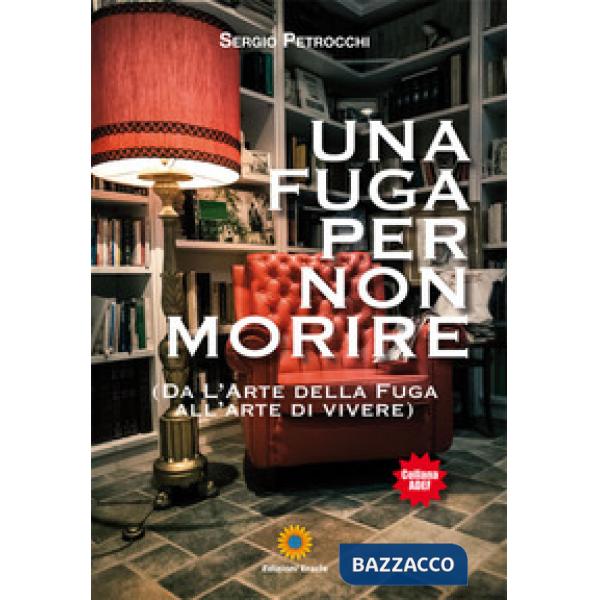 Fuga per non morire. (Da l'arte della fuga all'arte di vivere) (Una)