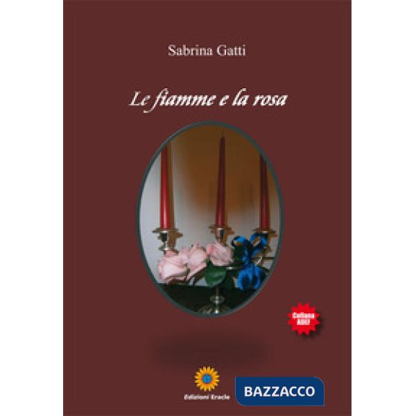 Fiamme e la rosa (Le)