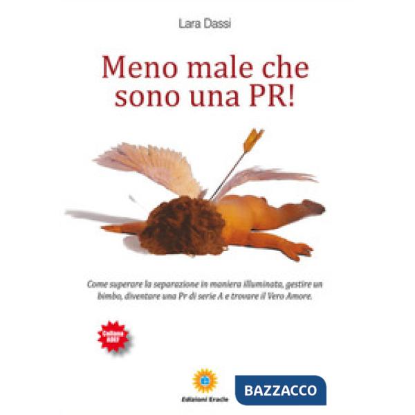 Meno male che sono una pr! Come superare la separazione in maniera illuminata, g