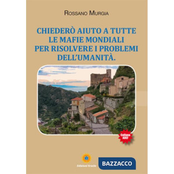 Chiederò aiuto a tutte le mafie mondiali per risolvere i problemi dell'umanità