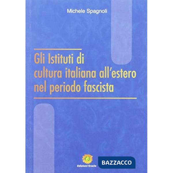 Istituti di cultura italiana all'estero nel periodo fascista (Gli)