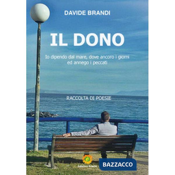 Dono. Io dipendo dal mare, dove ancoro i giorni ed annego i peccati (Il)