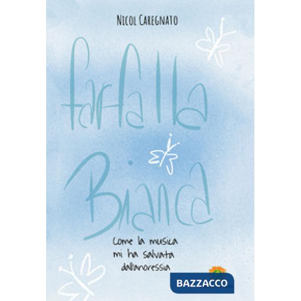 Farfalla bianca. Come la musica mi ha salvata dall'anoressia