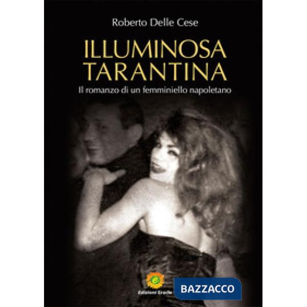 Illuminosa Tarantina. Il romanzo di un femminiello napoletano