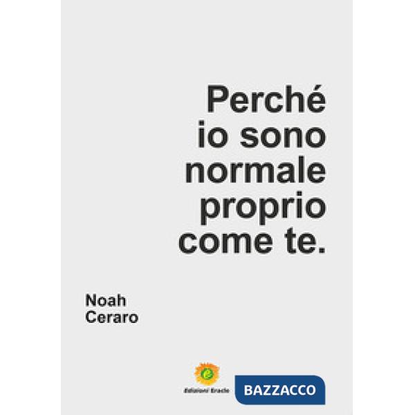 Perché io sono normale proprio come te