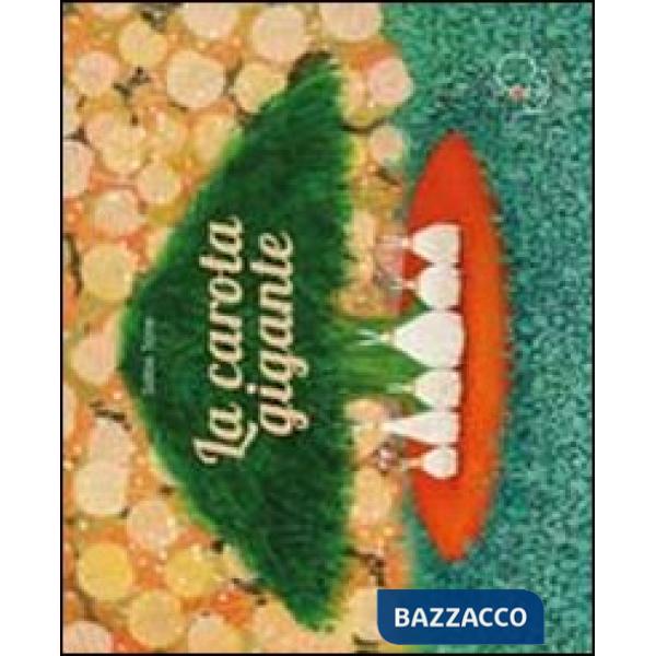 Carota gigante. Ediz. illustrata (La)