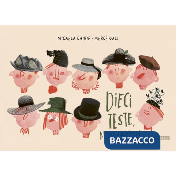 Dieci teste nove cappelli. Ediz. a colori