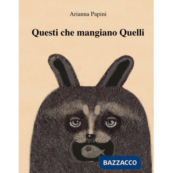 Questi che mangiano quelli. Ediz. illustrata
