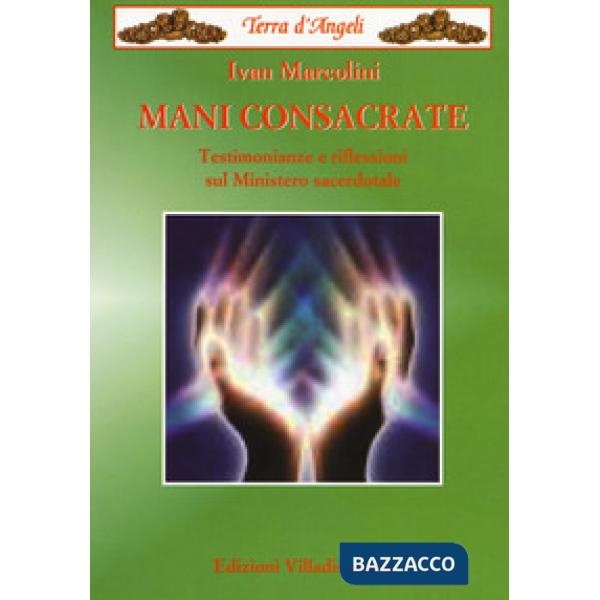 Mani consacrate. Testimonianze e riflessioni sul ministero sacerdotale