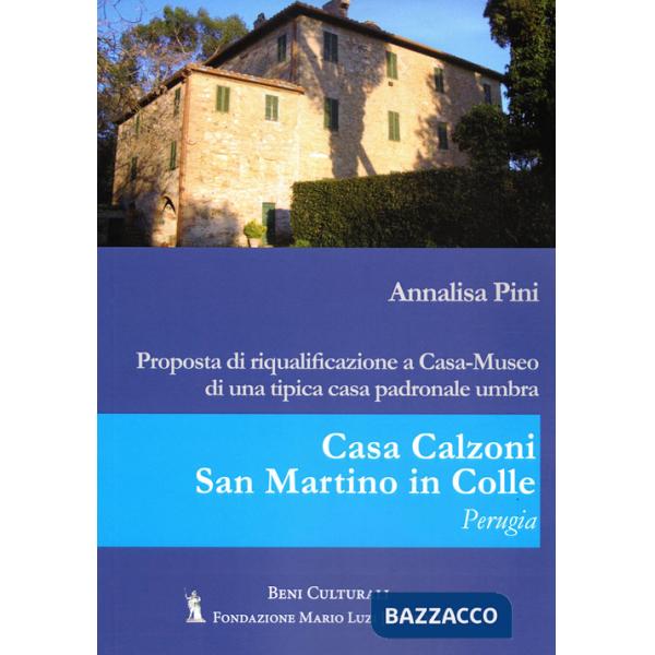 Casa Calzoni, San Martino in Colle, Perugia. Proposta di riqualificazione a casa-museo di una tipica casa padronale umbra