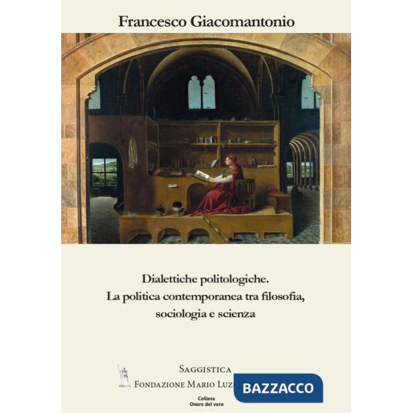 Dialettiche politologiche. La politica contemporanea tra filosofia, sociologia e scienza