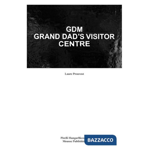 Laure Prouvost. GDM Grand Dad's Visitor Center