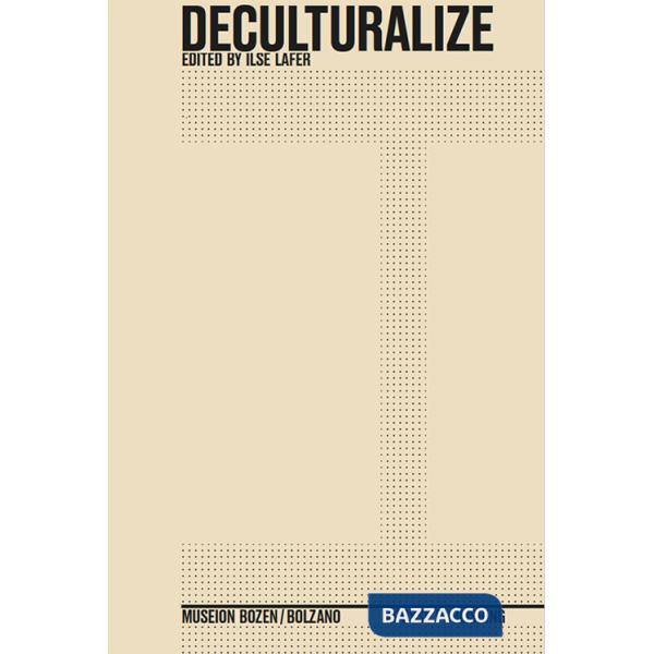 Deculturalize. Ediz. italiana, inglese e tedesca