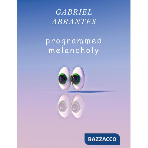 Gabriel Abrantes. Programmed melancholy. Ediz. bilingue