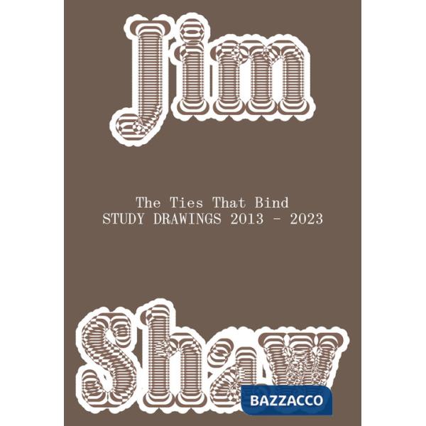 Jim Shaw. The ties that bind. Study drawings 2013-2023