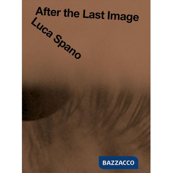 Luca Spano. After the Last Image. Ediz. multilingue