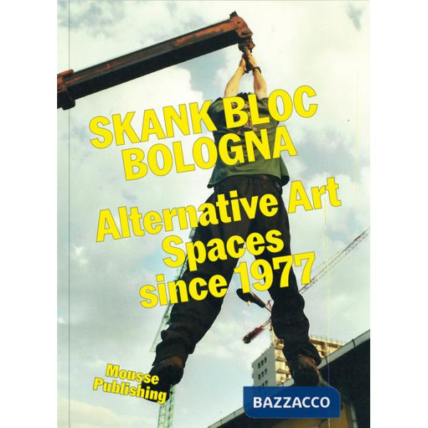 Skank Bloc Bologna: Alternative Art Spaces since 1977