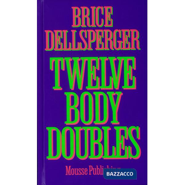 Brice Dellsperger. Twelve body doubles. Ediz. a colori