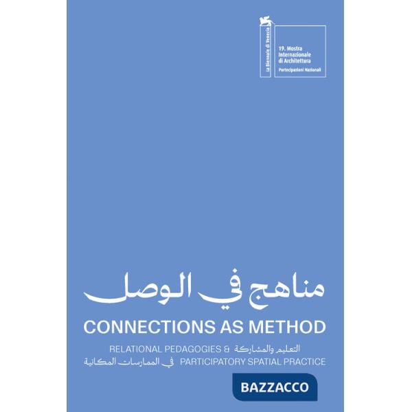Connections as method. Relational pedagogies and participatory spatial practice. Ediz. inglese e araba