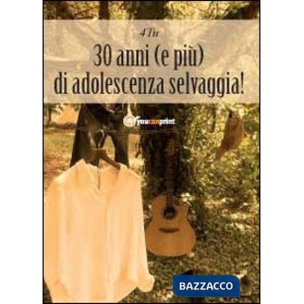 30 anni (e più) di adolescenza selvaggia