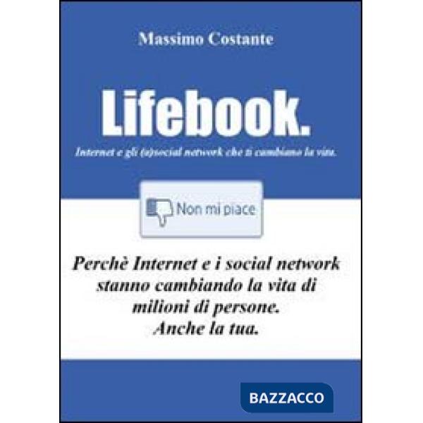 Lifebook. Internet e gli (a)social network che ti cambiano la vita