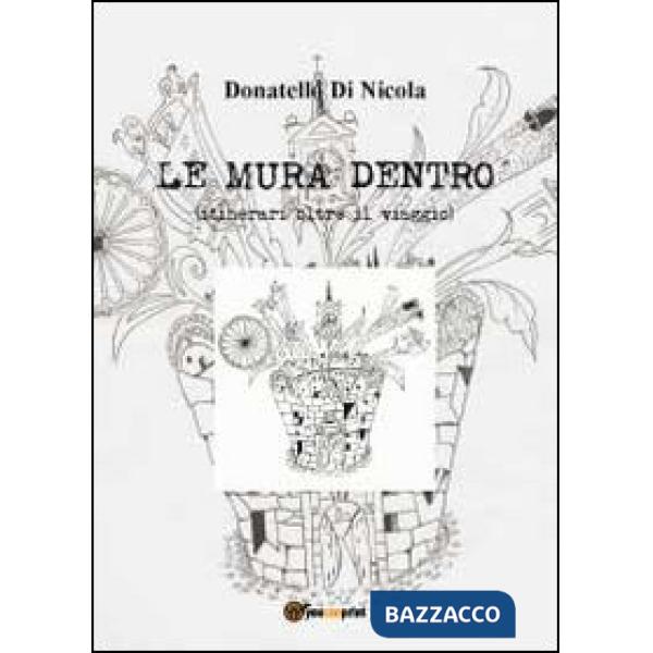 Mura dentro (itinerari oltre il viaggio) (Le)