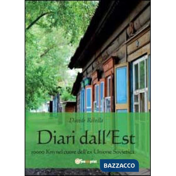 Diari dall'Est. 10000 Km nel cuore dell'ex Unione Sovietica