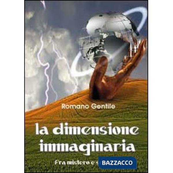 Dimensione immaginaria. Fra mistero e scienza (La)