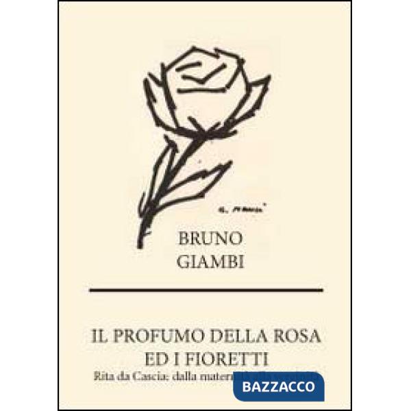 Profumo della rosa ed i fioretti. Rita da Cascia: dalla maternità alla verginità