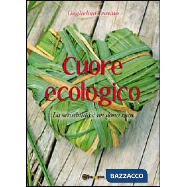 Cuore ecologico. La sensibilità è un dono raro