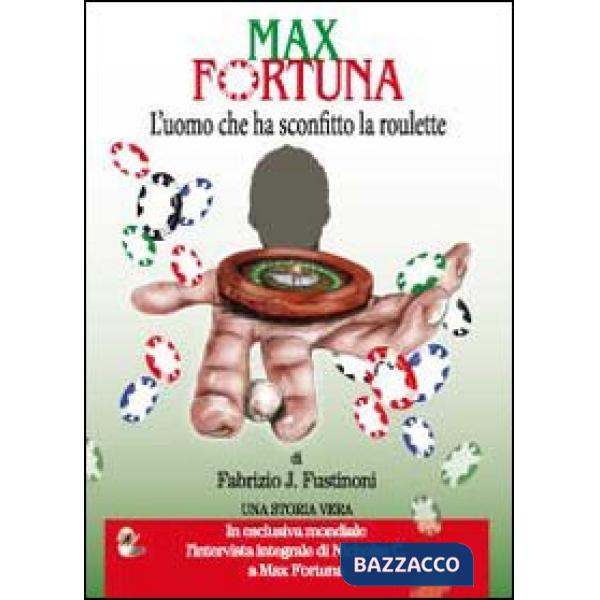 Max Fortuna. L'uomo che ha sconfitto la roulette