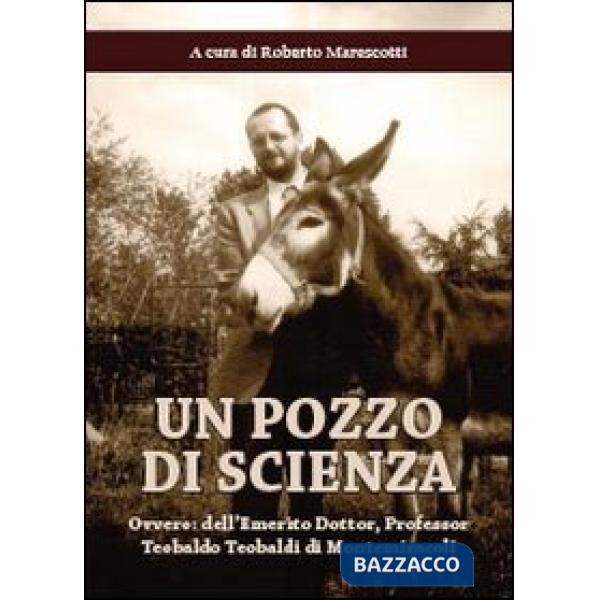 Pozzo di scienza. Ovvero dell'emerito Dottor, Professor Teobaldo Teobaldi di Mon