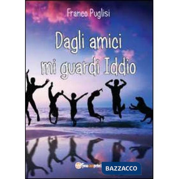 Dagli amici mi guardi Iddio