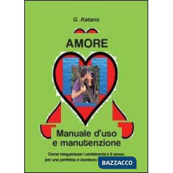 Amore. Manuale d'uso e manutenzione