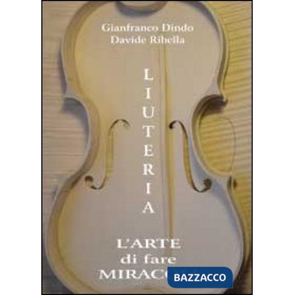 Liuteria. L'arte di fare miracoli