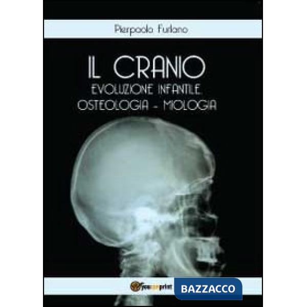 Cranio. Evoluzione infantile, osteologia miologia (Il)