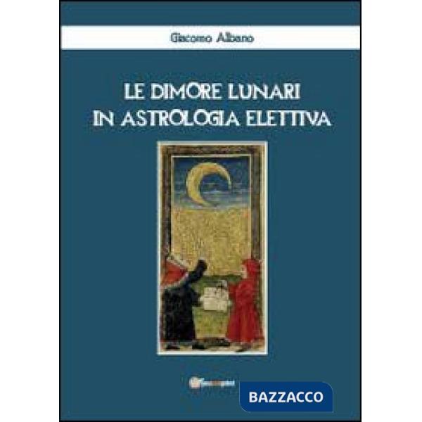 Dimore lunari in astrologia elettiva (Le)