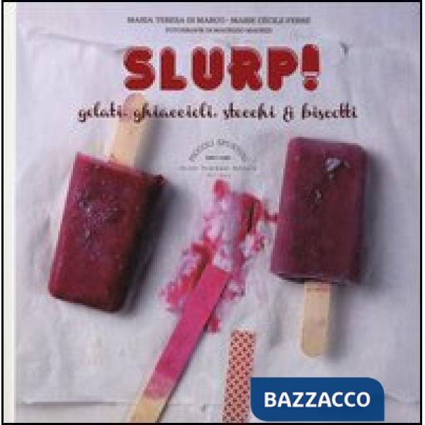 Slurp! Gelati, ghiaccioli, stecchi & biscotti. Cook'in box. Con gadget