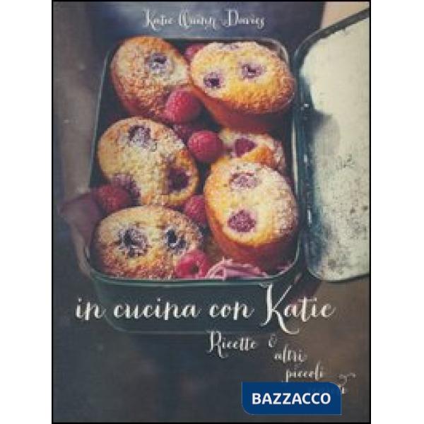 In cucina con Katie. Ricette & altri piccoli segreti