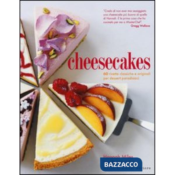 Cheesecakes. 60 ricette classiche e originali per dessert paradisiaci