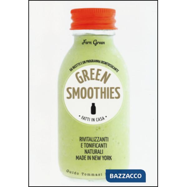 Green smoothies. Fatti in casa. Rivitalizzanti e tonificanti naturali made in Ne