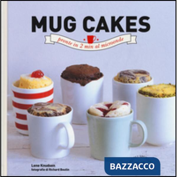 Mug cakes. Pronte in 2 min al microonde