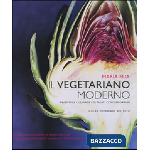 Vegetariano moderno. Avventure culinarie per palati contemporanei (Il)