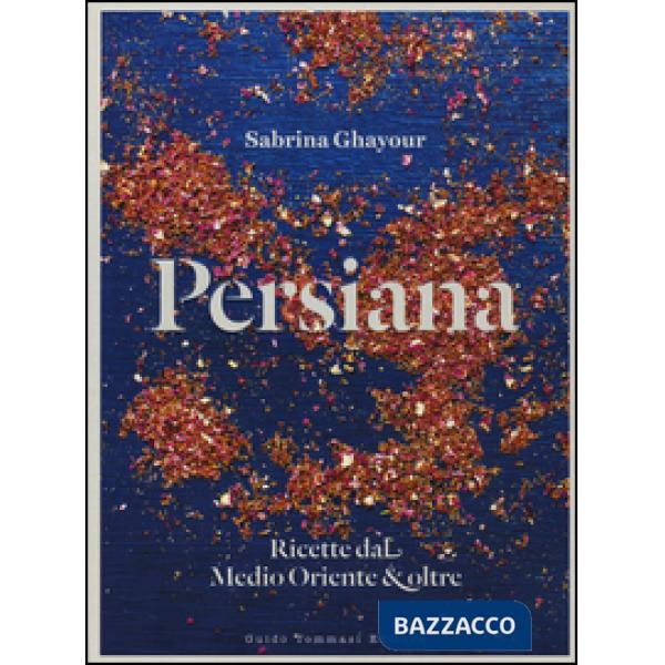 Persiana. Ricette dal Medio Oriente & oltre
