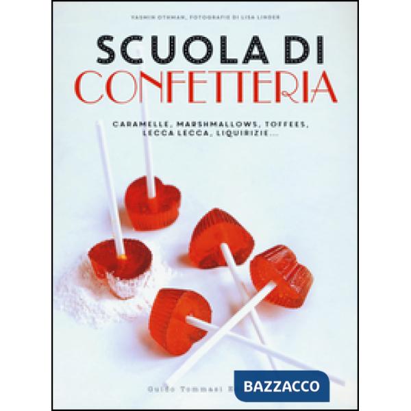 Scuola di confetteria. Caramelle, marshmallows, toffees, lecca lecca, liquirizie