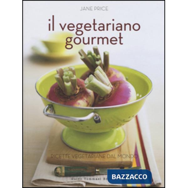 Vegetariano gourmet. Ediz. illustrata (Il)